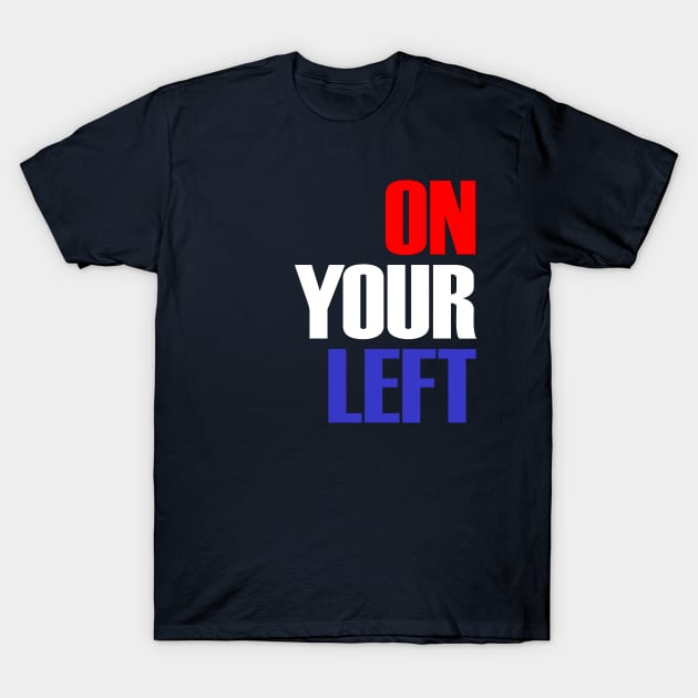 On Your Left T-Shirt by OrangeCup